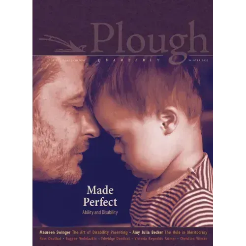 Plough Quarterly No. 30 - Made Perfect: Ability and Disability