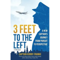 3 Feet to the Left: A New Captain's Journey from Pursuit to Perspective