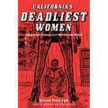 California's Deadliest Women: Dangerous Dames and Murderous Moms