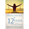 Holiness in 12 Steps: Hope for Wounded Christians