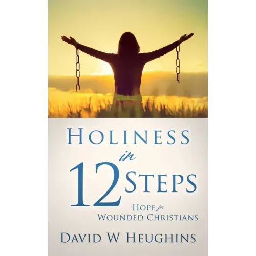 Holiness in 12 Steps: Hope for Wounded Christians