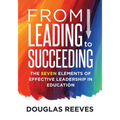 From Leading to Succeeding: The Seven Elements of Effective Leadership in Education (a Change Readiness Assessment Tool for School Initiatives)