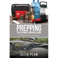 Prepping: The Ultimate Survival Guide: The Guide to Surviving Any Disaster