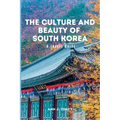 The Culture and Beauty of South Korea: A Travel Guide
