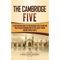 The Cambridge Five: A Captivating Guide to the Russian Spies in Britain Who Passed Information to the Soviet Union During World War II