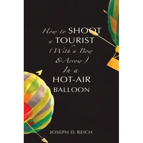How to Shoot a Tourist (With a Bow & Arrow) In a Hot-Air Balloon