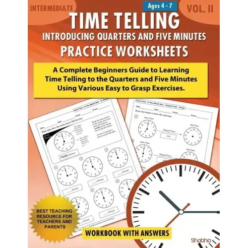 Time Telling - Introducing Quarters and Five Minutes - Practice Worksheets Workbook With Answers: Daily Practice Guide for Elementary Students