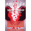 Anxiety in Relationship for Couples: The Secrets to Feeling More Confident and Secure in Your Relationship by Managing Jealousy, Negative Thinking, Fe