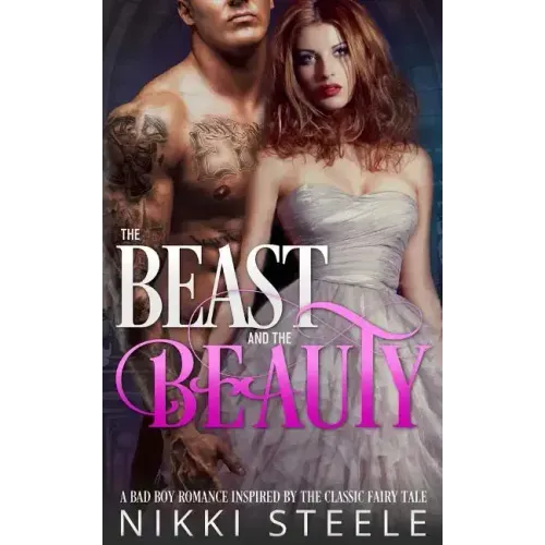 The Beast & the Beauty: A Bad Boy Romance Inspired by the Classic Fairy Tale