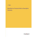 Note-Book on Practical Solid or Descriptive Geometry