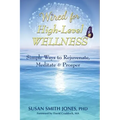 Wired for High-Level Wellness: Simple Ways to Rejuvenate, Meditate & Prosper
