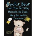 Bipolar Bear and the Terrible, Horrible, No Good, Very Bad Health Insurance: A Fable for Grownups
