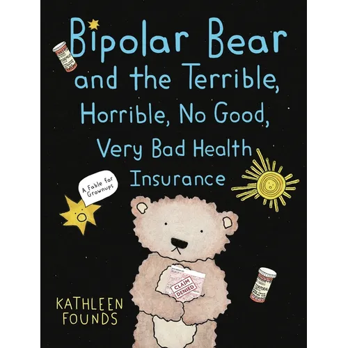 Bipolar Bear and the Terrible, Horrible, No Good, Very Bad Health Insurance: A Fable for Grownups
