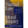 Natural Law and Moral Inquiry: Ethics, Metaphysics, and Politics in the Thought of Germain Grisez