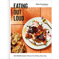 Eating Out Loud: Bold Middle Eastern Flavors for All Day, Every Day: A Cookbook