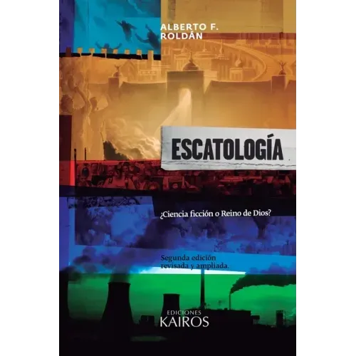 Escatología: ¿Ciencia ficción o Reino de Dios? Segunda edición ampliada.