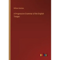 A Progressive Grammar of the English Tongue