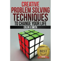 Creative Problem Solving Techniques To Change Your Life