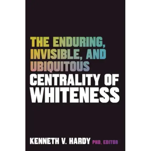 The Enduring, Invisible, and Ubiquitous Centrality of Whiteness