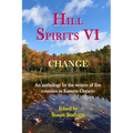 Hill Spirits VI: An anthology by the writers of five counties in Eastern Ontario