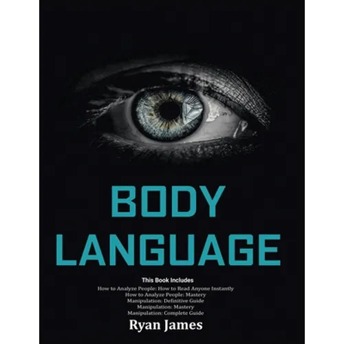 Body Language: Master The Psychology and Techniques Behind How to Analyze People Instantly and Influence Them Using Body Language, Su
