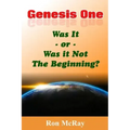 Genesis One: Was It or Was It Not The Beginning?