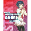 How to Write Your Own Anime Stories, volume one