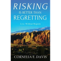 Risking Is Better Than Regretting: Live Without Regrets