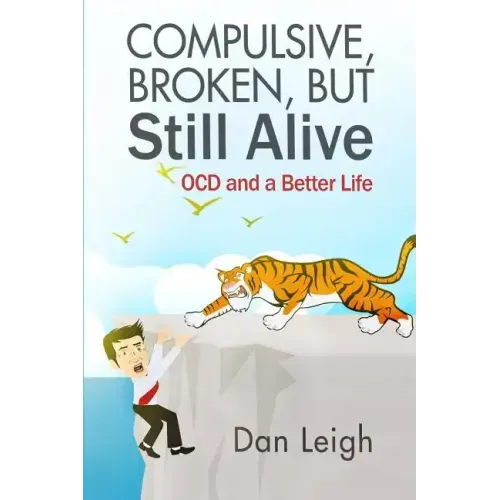 Compulsive, Broken, But Still Alive: Ocd and a Better Life