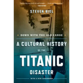 Down with the Old Canoe: A Cultural History of the Titanic Disaster