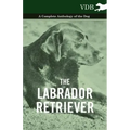 The Labrador Retriever - A Complete Anthology of the Dog