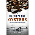 Chesapeake Oysters: The Bay's Foundation and Future