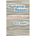Humanist Reason: A History. an Argument. a Plan