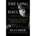 The Long Haul: Solving the Puzzle of the Pandemic's Long Haulers and How They Are Changing Healthcare Forever