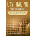 Day Trading for Beginners: Want to be a Day Trader? Learn How to Trade for a Living and Discover These Powerful Day Trading Tips and Strategies in 201