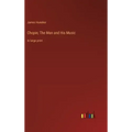 Chopin; The Man and His Music: in large print