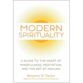 Modern Spirituality: A Guide to the Heart of Mindfulness, Meditation, and the Art of Healing