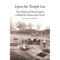 Upon the Temple Lot: The Church of Christ's Quest to Build the House of the Lord