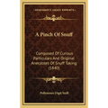 A Pinch of Snuff: Composed of Curious Particulars and Original Anecdotes of Snuff Taking (1840)