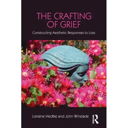 The Crafting of Grief: Constructing Aesthetic Responses to Loss