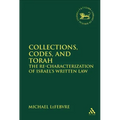 Collections, Codes, and Torah: The Re-Characterization of Israel's Written Law