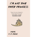 I'm Not Your Paper Princess: Poems