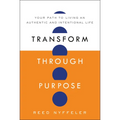 Transform Through Purpose: Your Path to Living an Authentic and Intentional Life