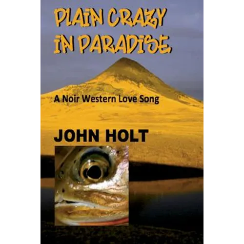 Plain Crazy in Paradise: A Noir Western Love Song