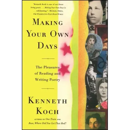 Making Your Own Days: The Pleasures of Reading and Writing Poetry