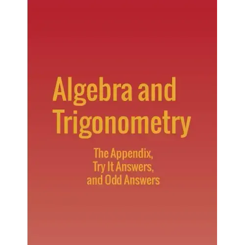 Algebra and Trigonometry: The Appendix, Try It Answers and Odd Answers