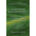 Lunchtime Enlightenment: Expressive Meditations for Manifesting Peace, Prosperity, and Passion