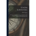 Stadia Surveying: the Theory of Stadia Measurements, Accompanied by Tables of Horizontal Distances and Differences of Level for the Redu