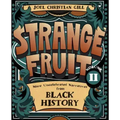 Strange Fruit, Volume II: More Uncelebrated Narratives from Black History Volume 2