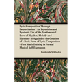Lyric Composition Through Improvisation - An Exposition and Synthetic Use of the Fundamental Laws of Rhythm, Melody and Harmony as Applied to the Crea